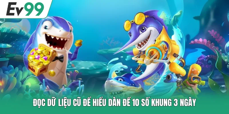 Cách Lập Dàn Đề 10 Số Khung 3 Ngày Có Điểm Gì Đặc Biệt? 1 Đọc dữ liệu cũ để hiểu dàn đề 10 số khung 3 ngày